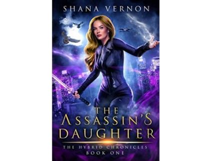 Livro The Assassins Daughter The Hybrid Chronicles Book One 1 de Shana Vernon (Inglês)