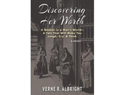 Livro Discovering Her Worth A Woman in a Man’s World— A Tale That Will Make You Laugh Cry Think de Verne R Albright (Inglês)