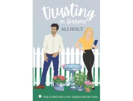 Livro Trusting In Forever The Forever Love Series de Ali Holt (Inglês)