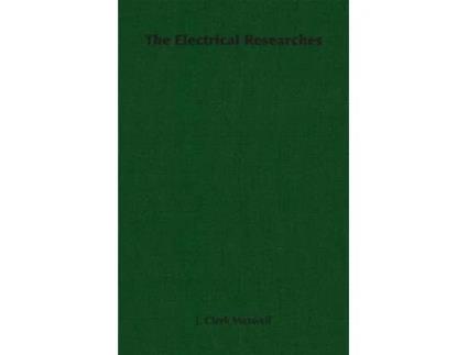 Livro The Electrical Researches de James Clerk Maxwell J Clerk Maxwell (Inglês)