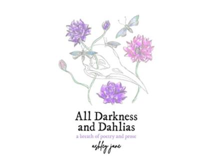 Livro All Darkness and Dahlias a breath of poetry and prose de Ashley Jane (Inglês)