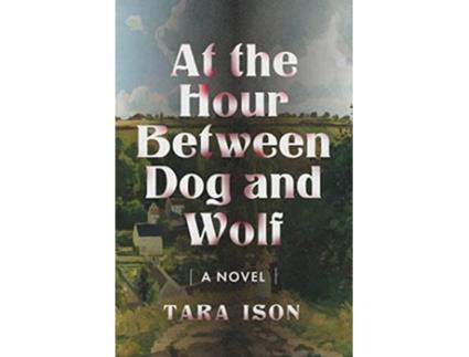 Livro At The Hour Between Dog And Wolf de Tara Ison (Inglês)