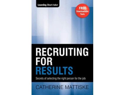 Livro Recruiting for Results Secrets of selecting the right person for the job Learning ShortTake de Catherine Mattiske (Inglês)