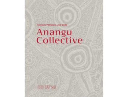 Livro Anangu Collective de Georges PetitjeanLisa Slade (Inglês)