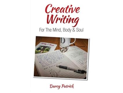Livro Creative Writing For The Mind Body Soul de Darcy Patrick (Inglês)