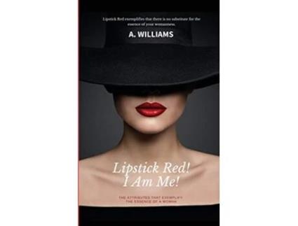 Livro Lipstick Red I Am Me The Attributes That Captivate The Essence Of A Woman de A Williams (Inglês)
