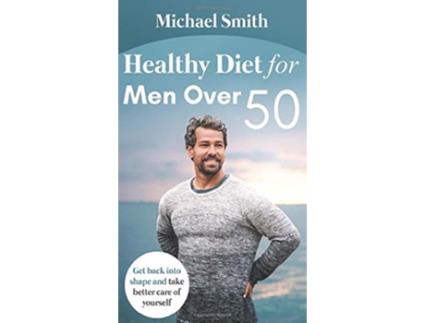 Livro Healthy Diet for Men Over 50 Get back into shape and take better care of yourself de Michael Smith (Inglês - Capa Dura)