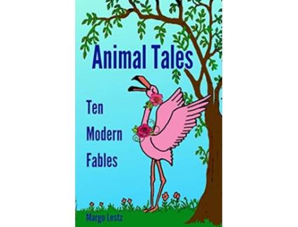 Livro Animal Tales Ten Modern Fables de Margo Lestz (Inglês)