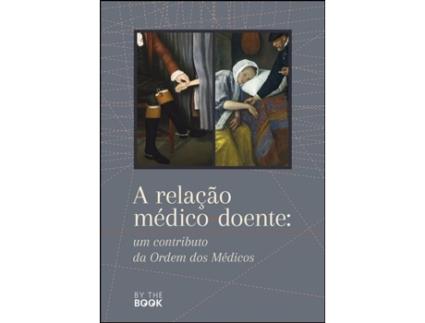 Livro A Relação Médico-Doente: Um Contributo da Ordem dos Médicos .
