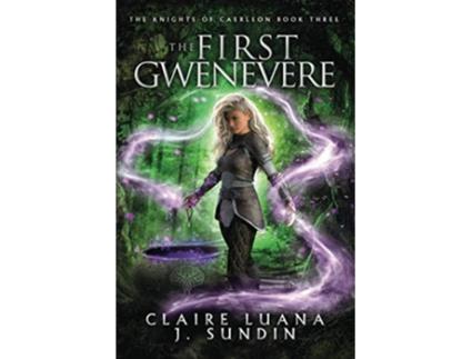 Livro The First Gwenevere An Arthurian Legend Fantasy The Knights of Caerleon series de Claire Luana J Sundin (Inglês)