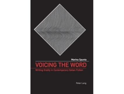 Livro Voicing the Word Writing Orality in Contemporary Italian Fiction de Marina Spunta (Inglês)