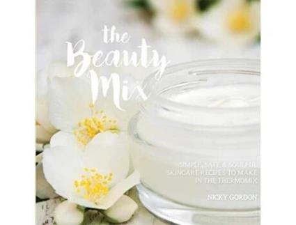 Livro THE BEAUTY MIX Nourishing Skincare recipes you can make easily using your Thermomix de Nicky Gordon (Inglês)