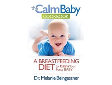Livro The Calm Baby Cookbook A Breastfeeding Diet to Calm Your Fussy Baby de Dr Melanie Beingessner (Inglês)