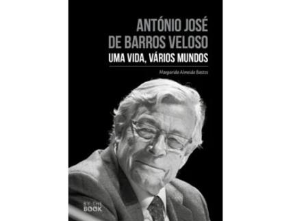 Livro António José de Barros Veloso - Uma Vida, Vários Mundos .