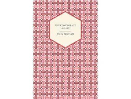 Livro The Kings Grace 19101935 de John Buchan (Inglês)