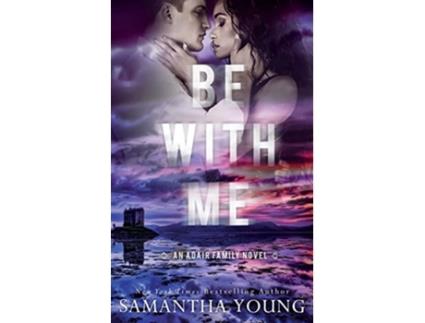 Livro Be With Me The Adair Family Series de Samantha Young (Inglês)