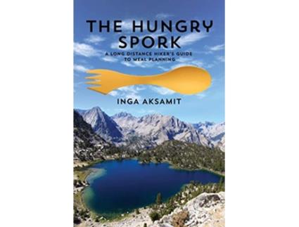 Livro The Hungry Spork A Long Distance Hikers Guide to Meal Planning de Inga Aksamit (Inglês)