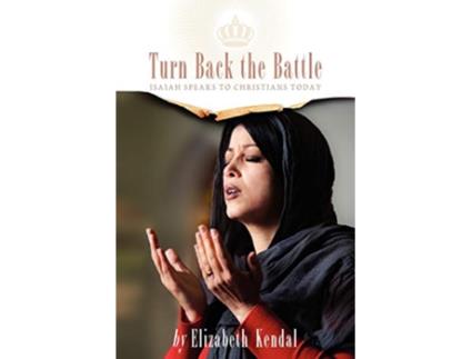 Livro Turn Back The Battle Isaiah Speaks to Christians Today de Elizabeth Kendal (Inglês)