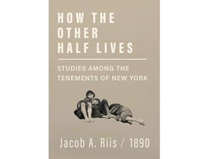 Livro How the Other Half Lives Studies Among the Tenements of New York de Jacob A Riis (Inglês)