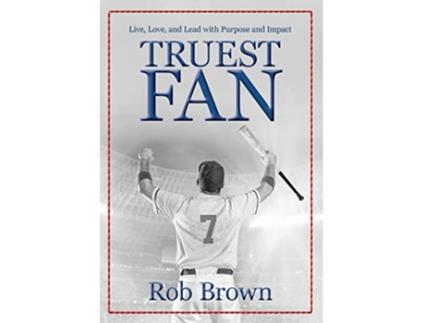 Livro Truest Fan Live Love and Lead with Purpose and Impact de Rob Brown (Inglês)
