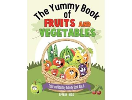 Livro The Yummy Book of Fruits and Vegetables Color and Identify Activity Book Age 5 de Speedy Kids (Inglês)