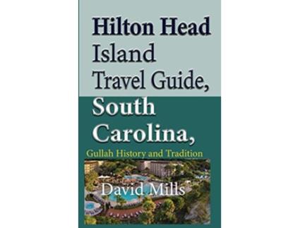 Livro Hilton Head Island Travel Guide South Carolina USA Gullah History and Tradition de David Mills (Inglês)