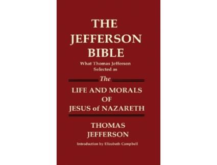 Livro THE JEFFERSON BIBLE What Thomas Jefferson Selected as THE LIFE AND MORALS OF JESUS OF NAZARETH de Thomas Jefferson (Inglês)
