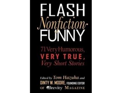 Livro Flash Nonfiction Funny 71 Very Humorous Very True Very Short Stories de Tom Hazuka (Inglês)