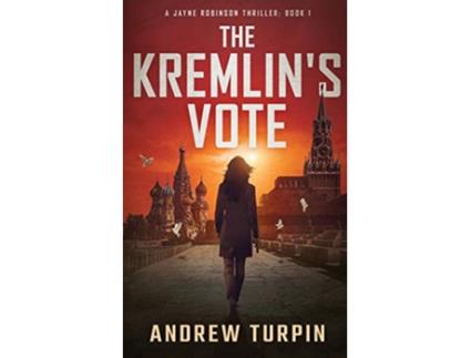 Livro The Kremlins Vote A Jayne Robinson Thriller Book 1 de Andrew Turpin (Inglês)