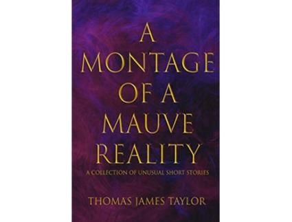 Livro A Montage of a Mauve Reality de Thomas James Taylor (Inglês)