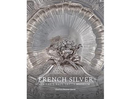Livro French Silver in the J. Paul Getty Museum de Charissa Bremer-David (Inglês)