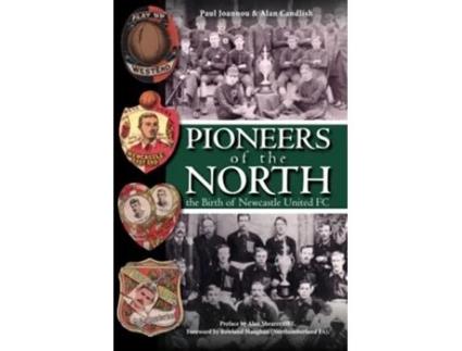 Livro Pioneers of the North The Birth of Newcastle United FC de Paul Joannau e Alan Candlish (Inglês)