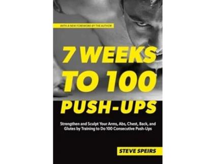 Livro 7 Weeks To 100 Pushups de Steve Speirs (Inglês)