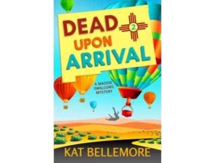 Livro Dead Upon Arrival A Maddie Swallows Mystery de Kat Bellemore (Inglês)