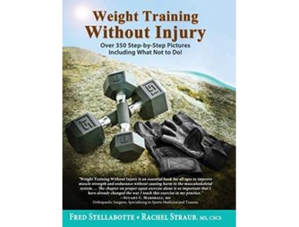 Livro Weight Training Without Injury Over 350 StepbyStep Pictures Including What Not to Do de Fred Stellabotte Rachel Straub (Inglês)