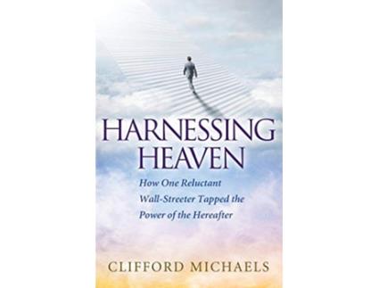 Livro Harnessing Heaven How One Reluctant WallStreeter Tapped the Power of the Hereafter de Clifford Michaels (Inglês)