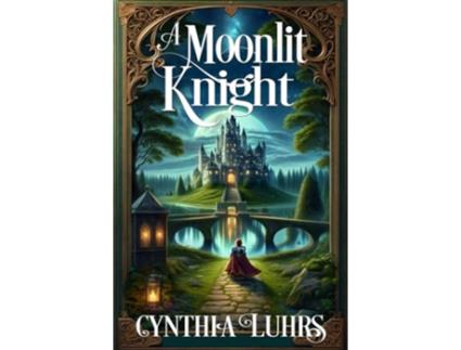 Livro A Moonlit Knight The Merriweather Sisters A Knights Through Time Romance de Cynthia Luhrs (Inglês)