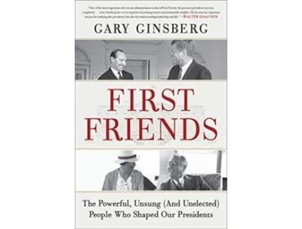 Livro First Friends The Powerful, Unsung People Who Shaped Our Presidents de Gary Ginsberg (Inglês - Capa Dura)