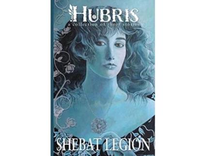 Livro Hubris A Collection of Short Stories de Shebat Legion (Inglês)