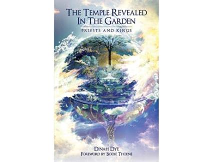 Livro The Temple Revealed in the Garden Priests and Kings de Dinah Dye (Inglês)
