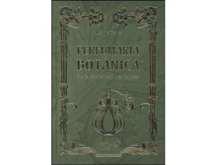 Livro Perfumaria Botânica A Arte de Criar Perfumes Naturais de Justine Crane