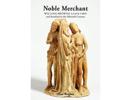 Livro Noble Merchant William Browne C14101489 and Stamford in the Fifteenth Century de Alan Rogers (Inglês)