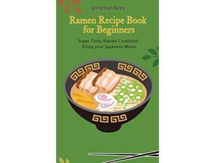 Livro Super Ramen Recipe Book for Beginners Super Tasty Quick and Easy Ramen Collection de Jonathan Rees (Inglês)