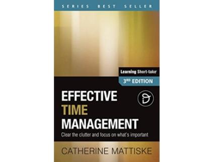 Livro Effective Time Management Clear the clutter and focus on whats important Learning ShortTake de Catherine Mattiske (Inglês)