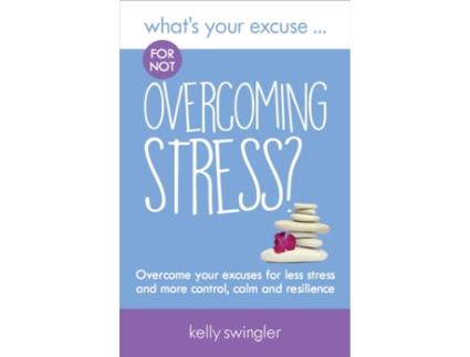 Livro What's Your Excuse for not Overcoming Stress? de Kelly Swingler (Inglês)