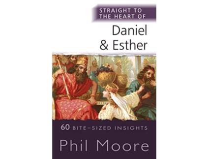 Livro Straight to the Heart of Daniel and Esther 60 BiteSized Insights The Straight to the Heart Series de Phil Moore (Inglês)