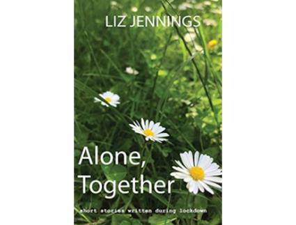 Livro Alone Together Short stories written during the Covid19 Lockdown period de Liz Jennings (Inglês)
