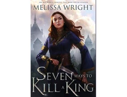 Livro Seven Ways to Kill a King de Melissa Wright (Inglês)