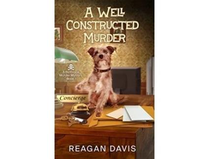 Livro A Well Constructed Murder A Bellbrook Murder Mystery Book 1 Bellbrook Murder Mysteries de Reagan Davis (Inglês - Capa Dura)