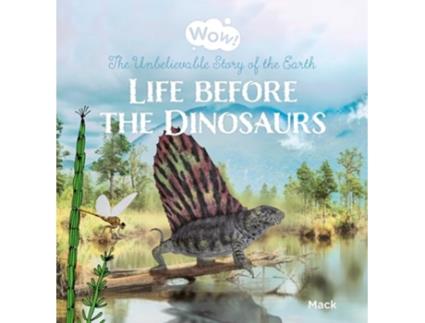 Livro Wow! Life before the Dinosaurs. The Unbelievable Story of the Earth de Mack Van Gageldonk (Inglês - Capa Dura)